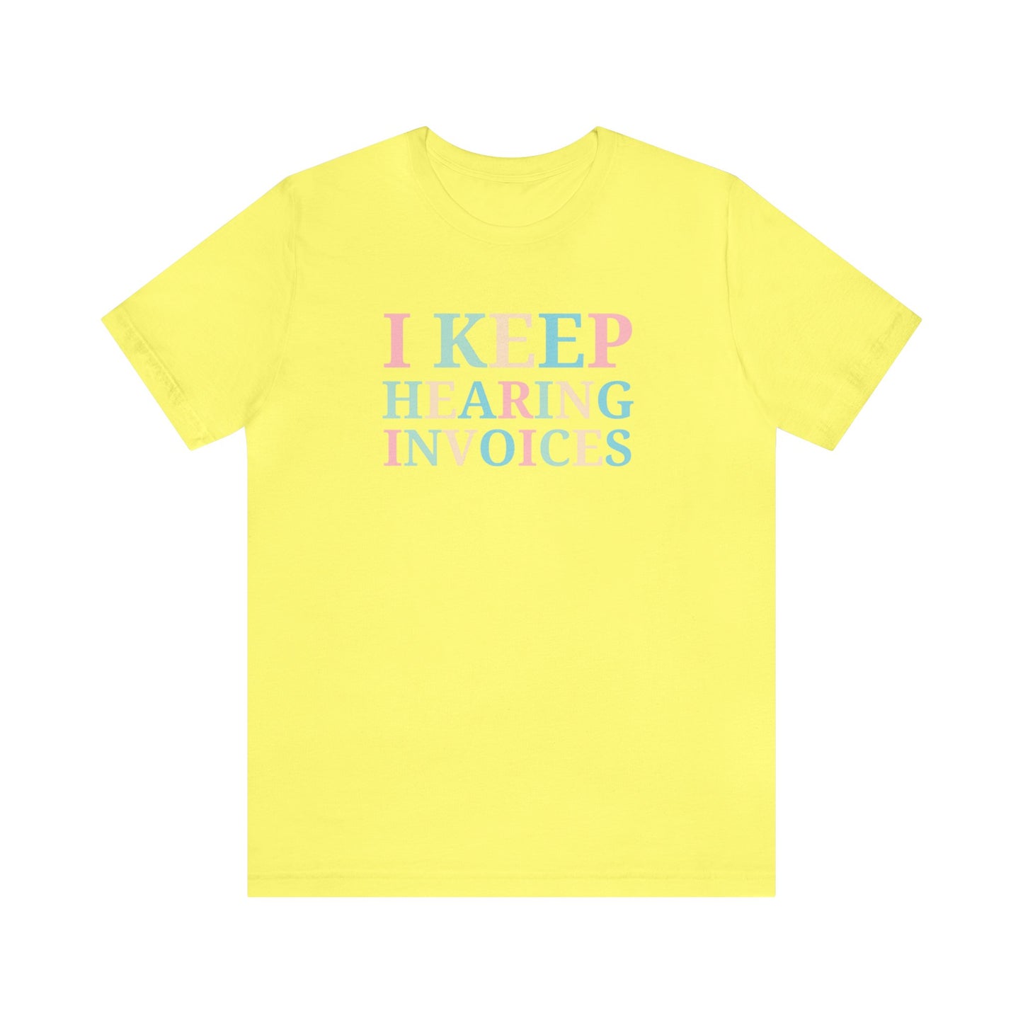 I Keep Hearing Invoices Unisex Jersey Tee