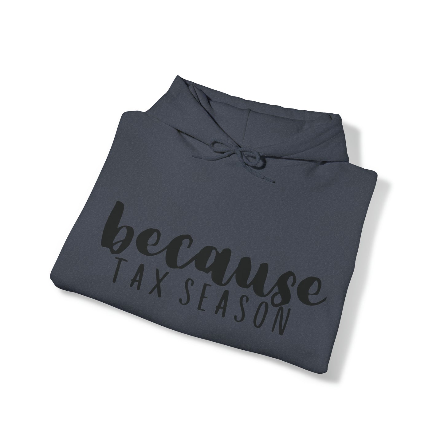 Because Tax Season Heavy Blend™ Hooded Sweatshirt