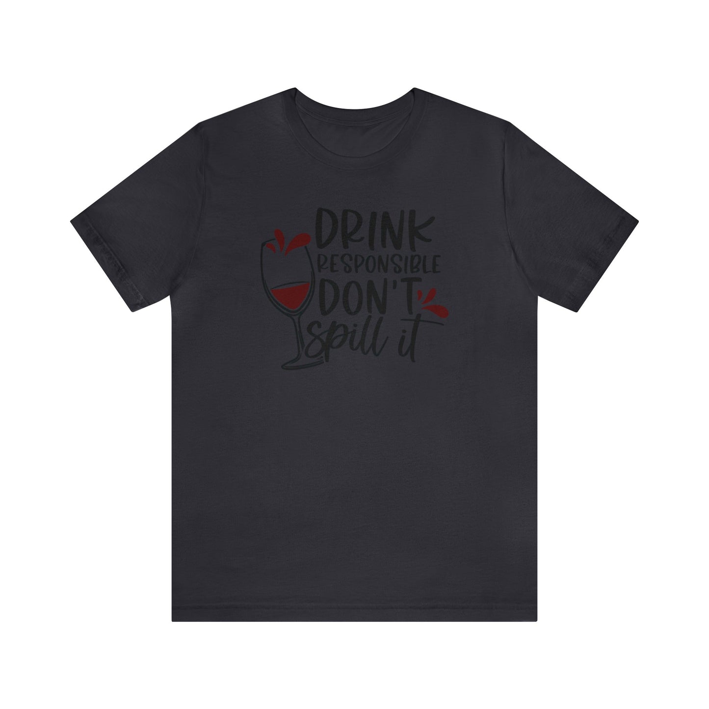 Drink Responsible Dont Spill It Unisex Jersey Tee