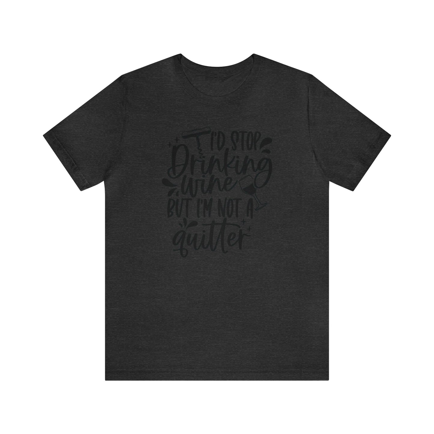 I'd stop Drinking...Not a Quitter Unisex Jersey Tee