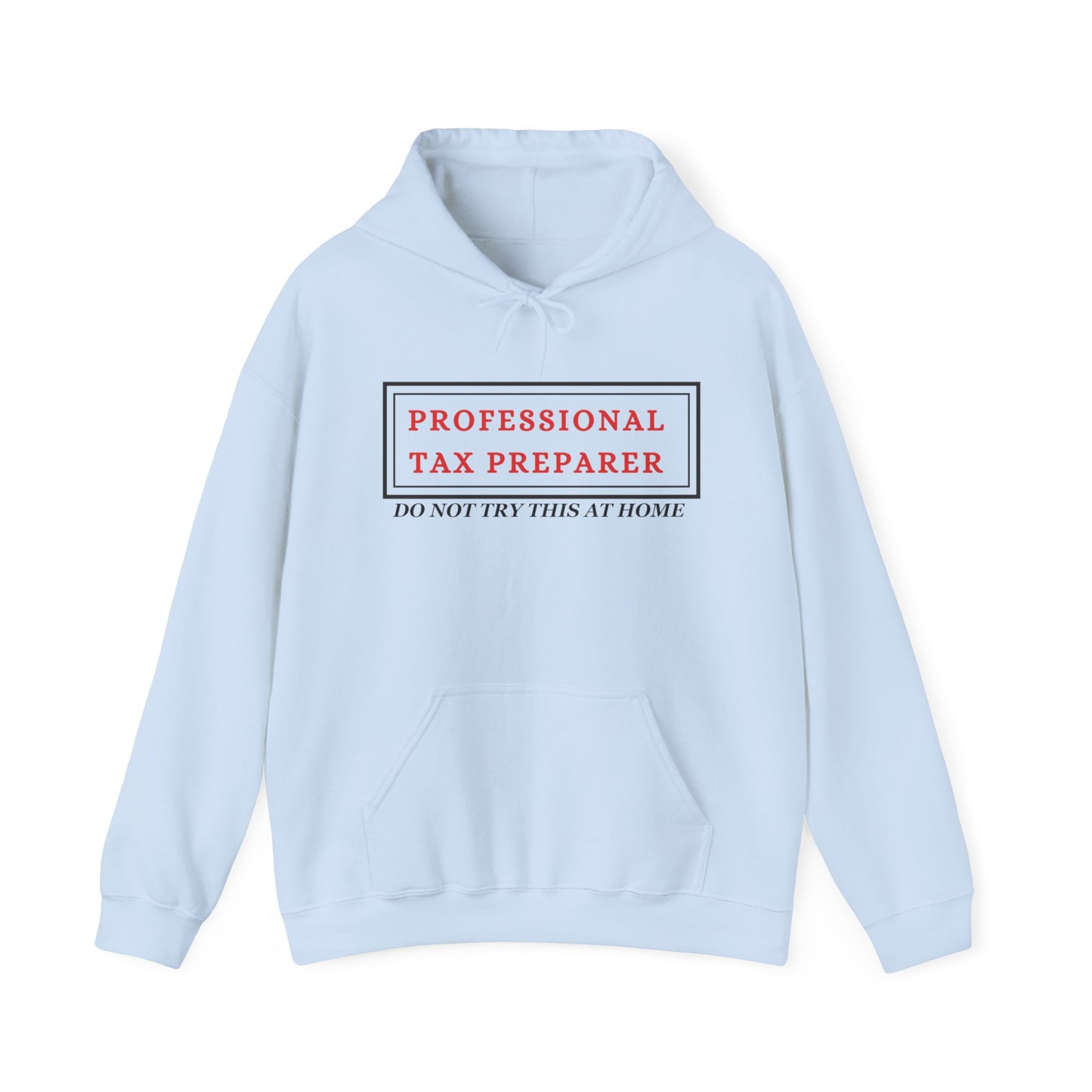 Pro Tax Preparer - Dont try this at Home Blend™ Hooded Sweatshirt