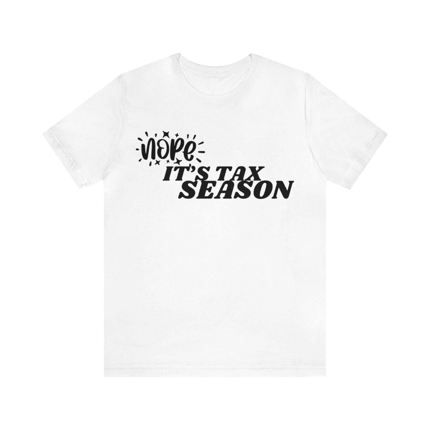 Nope Its Tax Season Unisex Jersey Tee