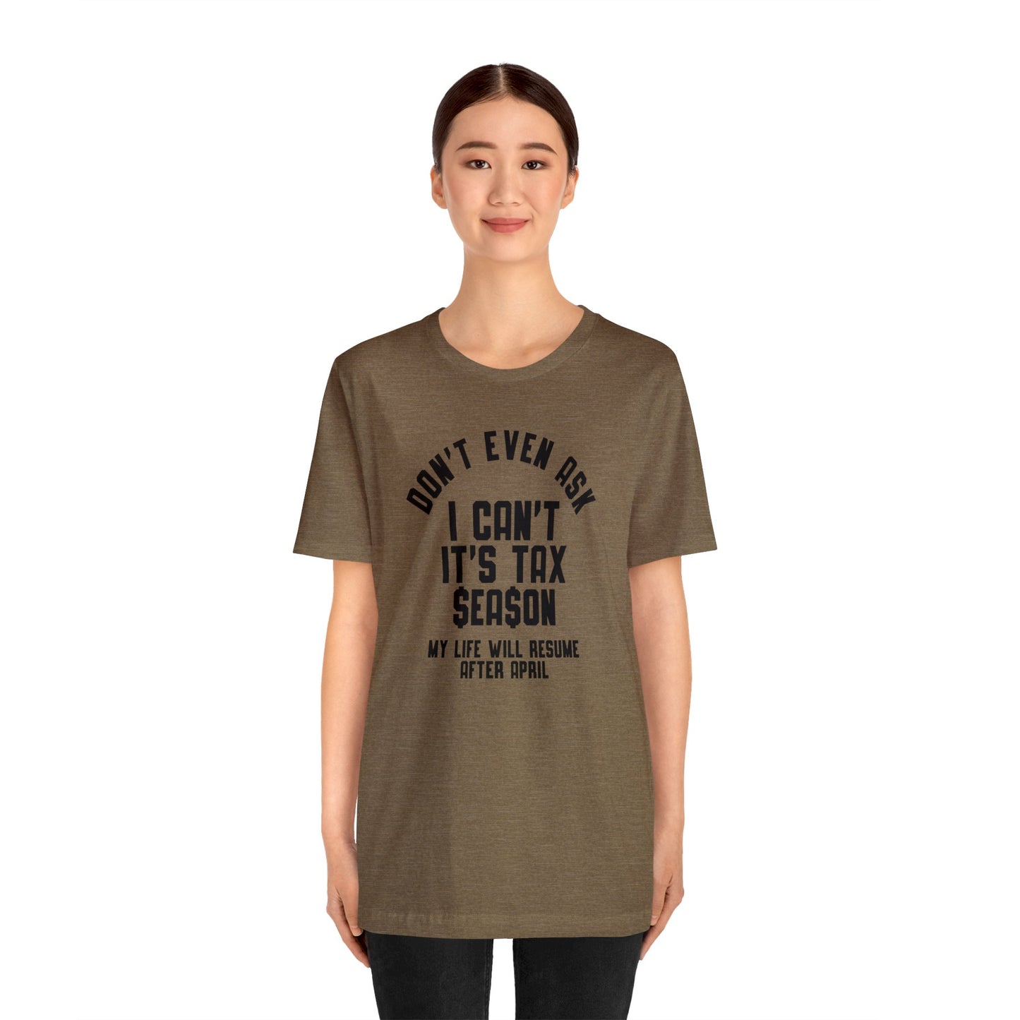 Dont Even Ask...Tax Season Unisex Jersey Tee