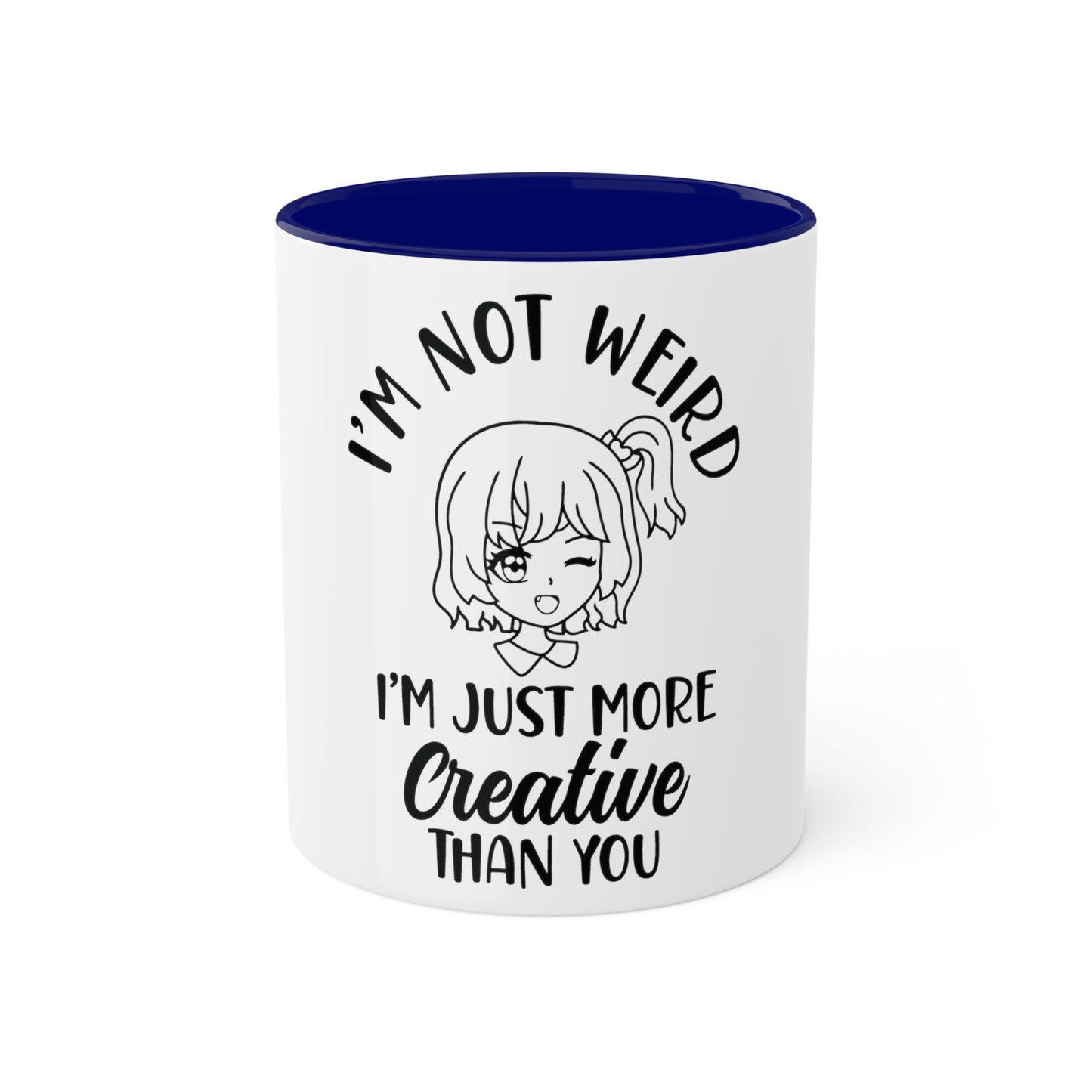 Im not Wierd...Im More Creative, Custom Personalized Mug
