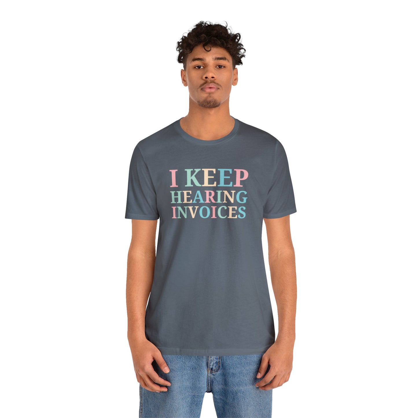 I Keep Hearing Invoices Unisex Jersey Tee