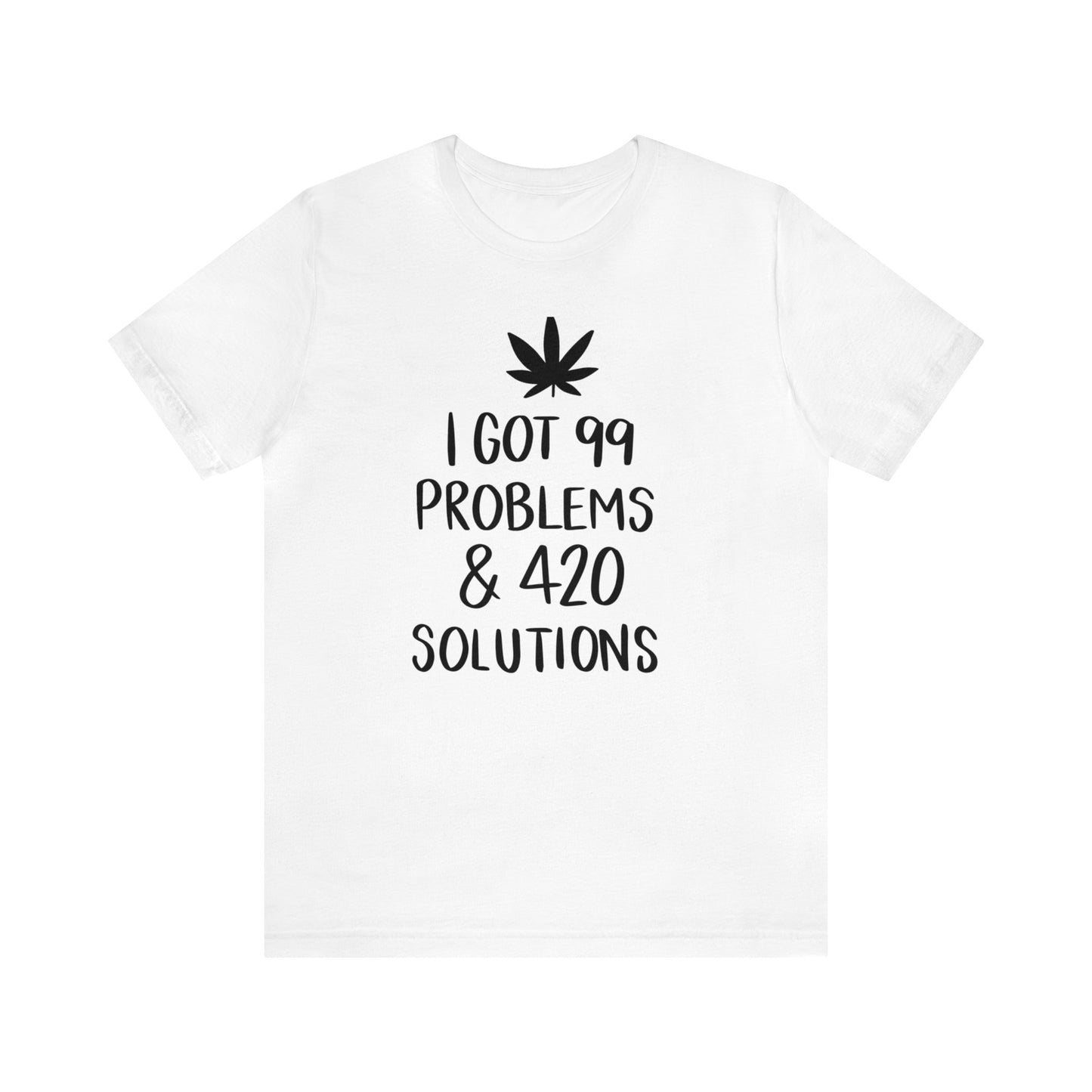 I Got 99 Problems & 420 Solutions Unisex Jersey Tee