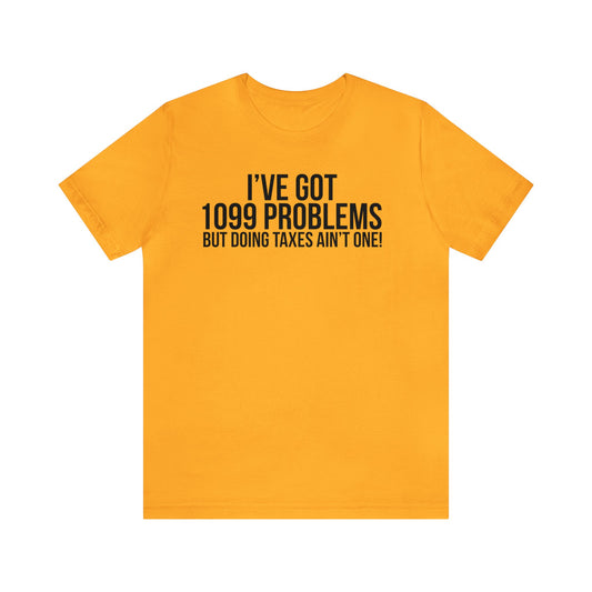 1099 Problems...Taxes aint One Unisex Jersey Tee