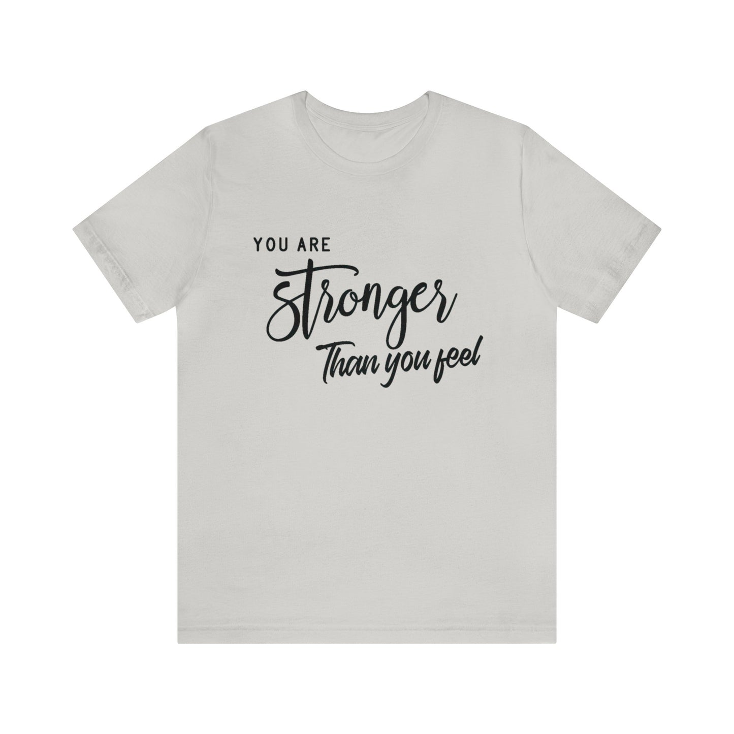 Stronger Than You Feel Unisex Jersey Tee