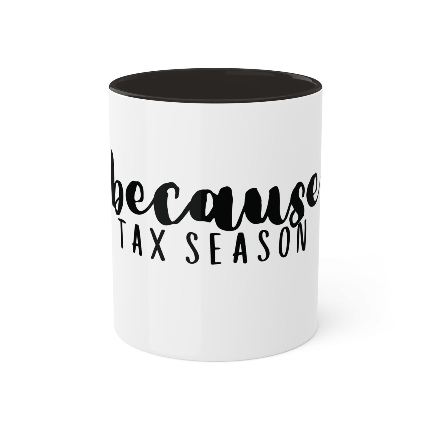 because Tax Season, Custom Personalized Mug