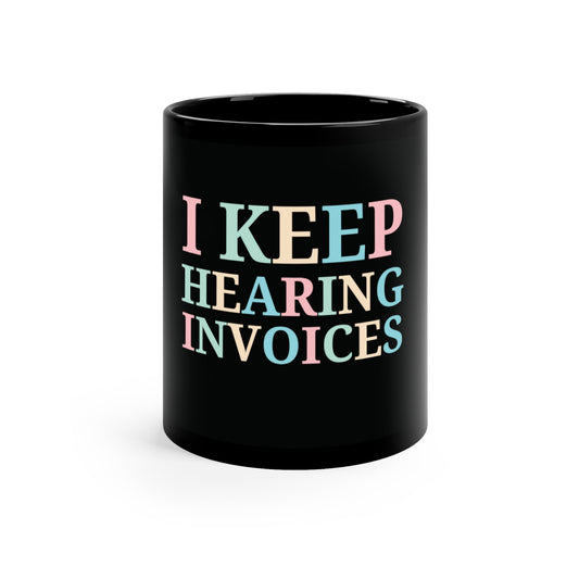 I Keep Hearing Invoices Custom Mug