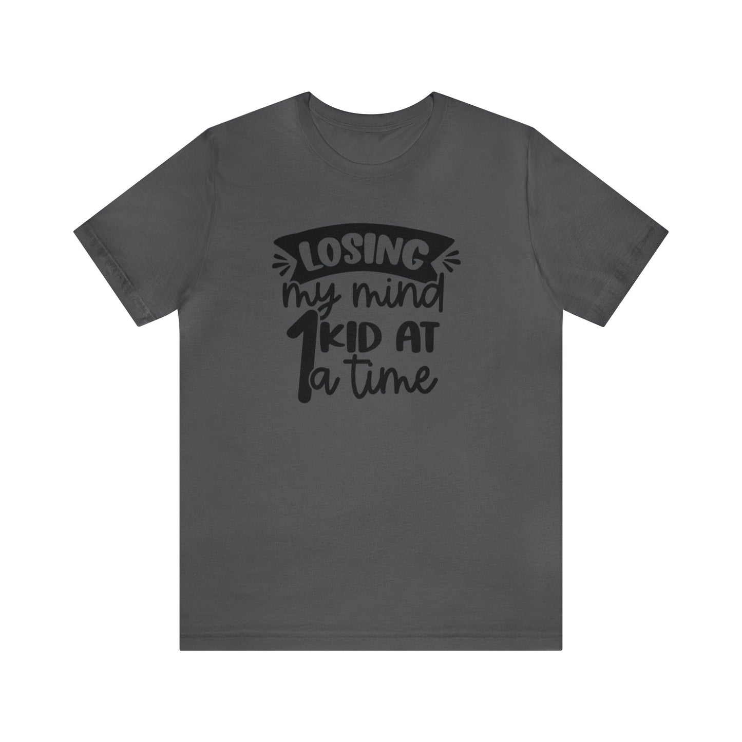 Losing my Mind 1 Kid at a Time Unisex Jersey Tee