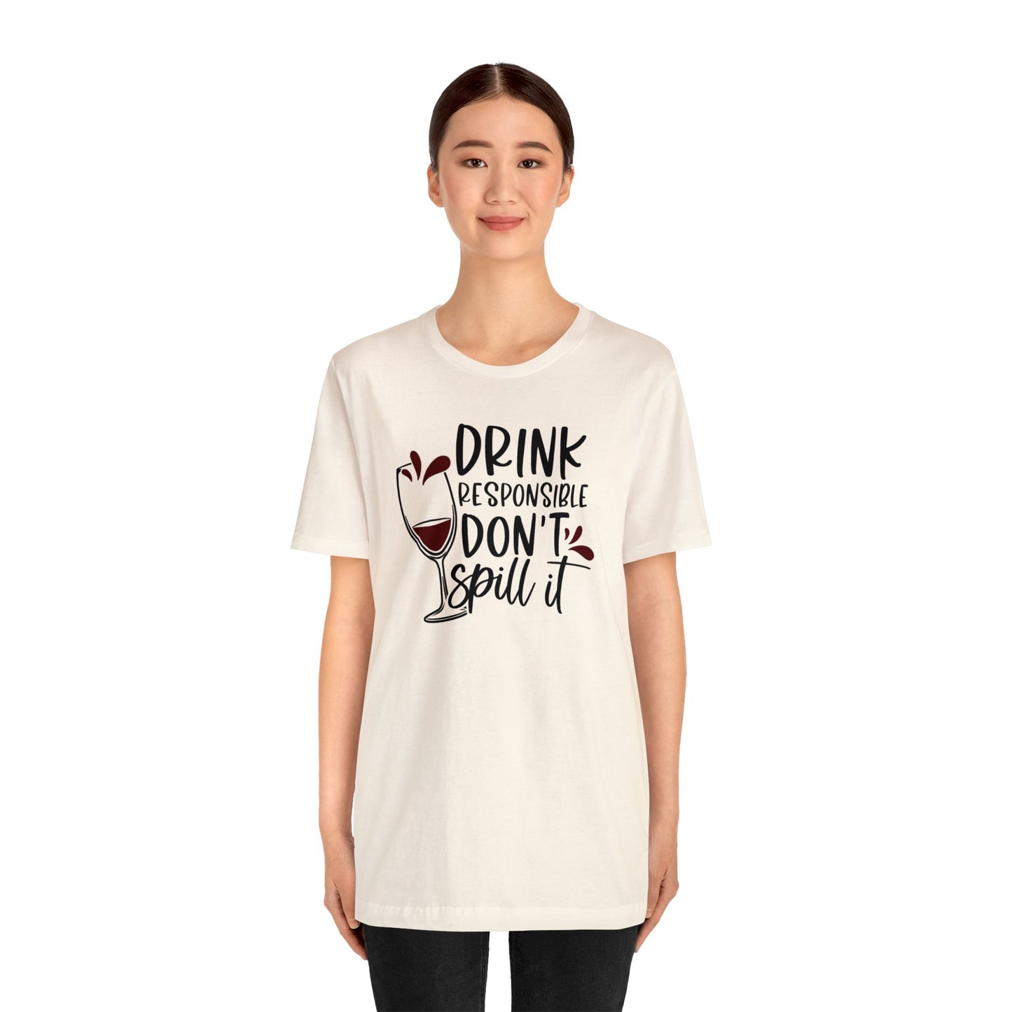 Drink Responsible Dont Spill It Unisex Jersey Tee