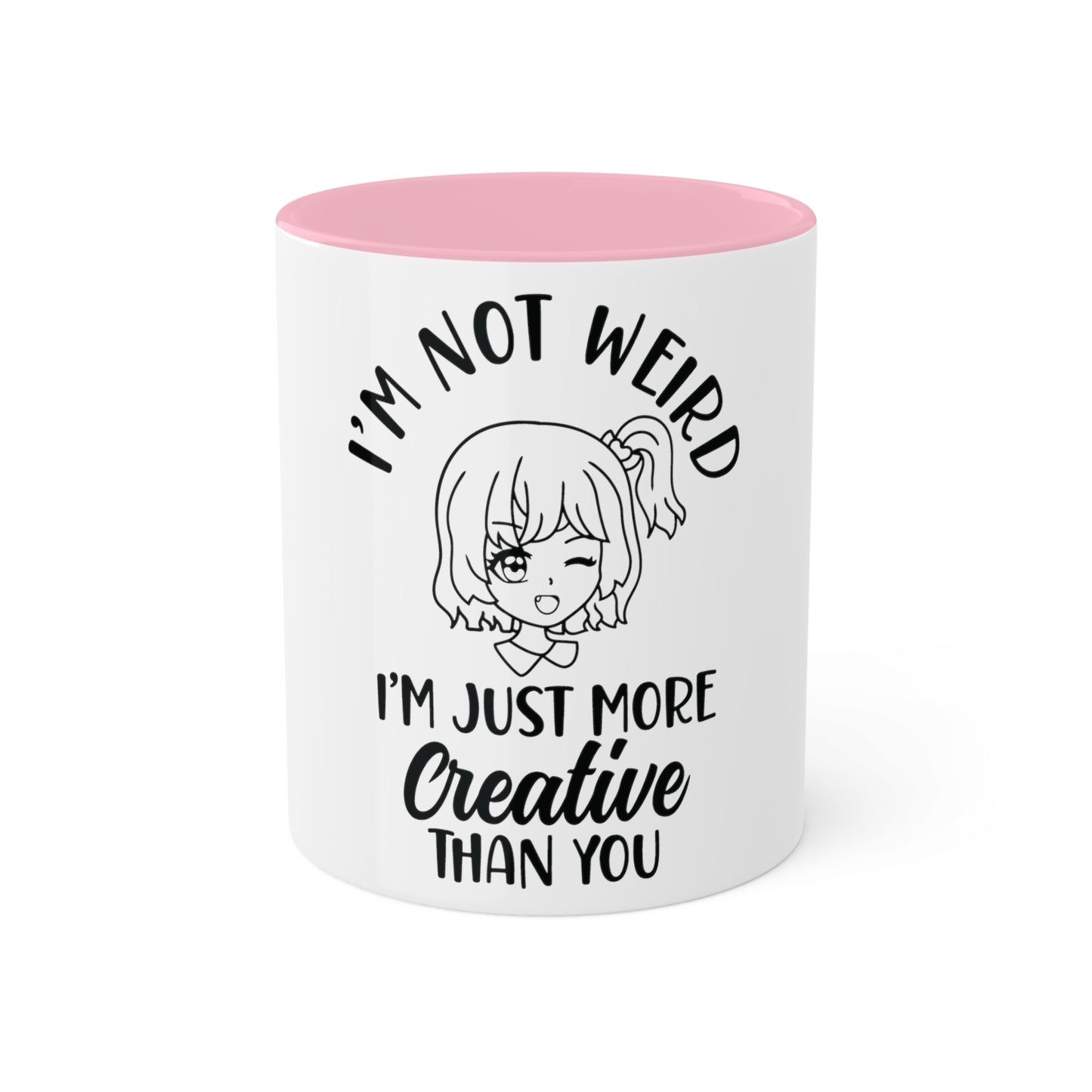 Im not Wierd...Im More Creative, Custom Personalized Mug