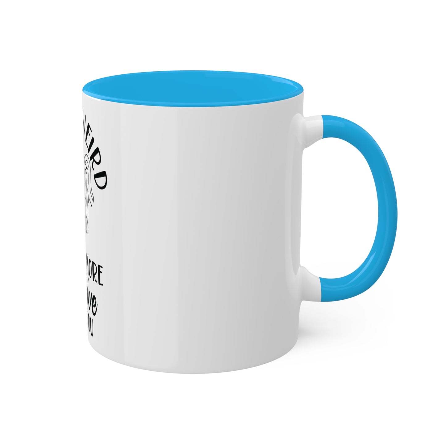 Im not Wierd...Im More Creative, Custom Personalized Mug