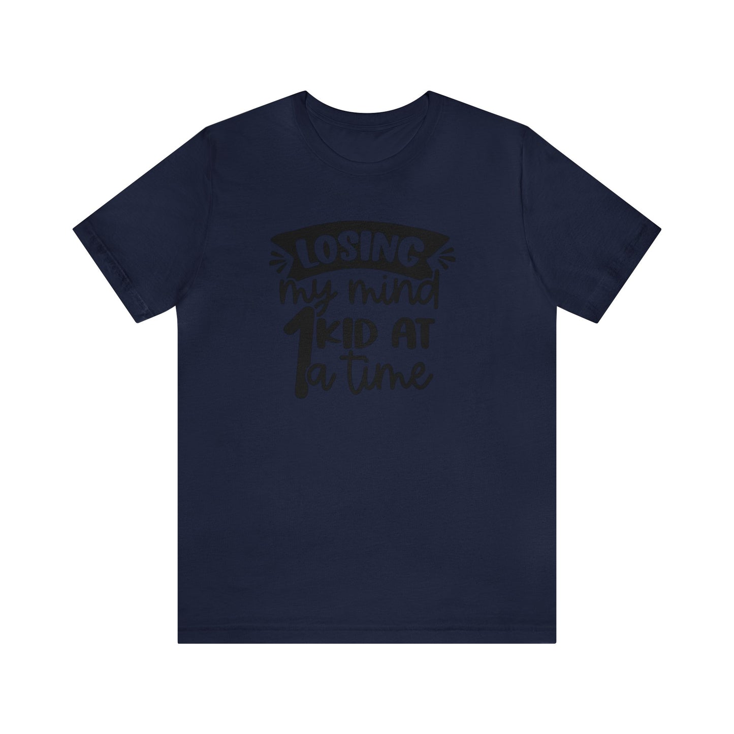 Losing my Mind 1 Kid at a Time Unisex Jersey Tee