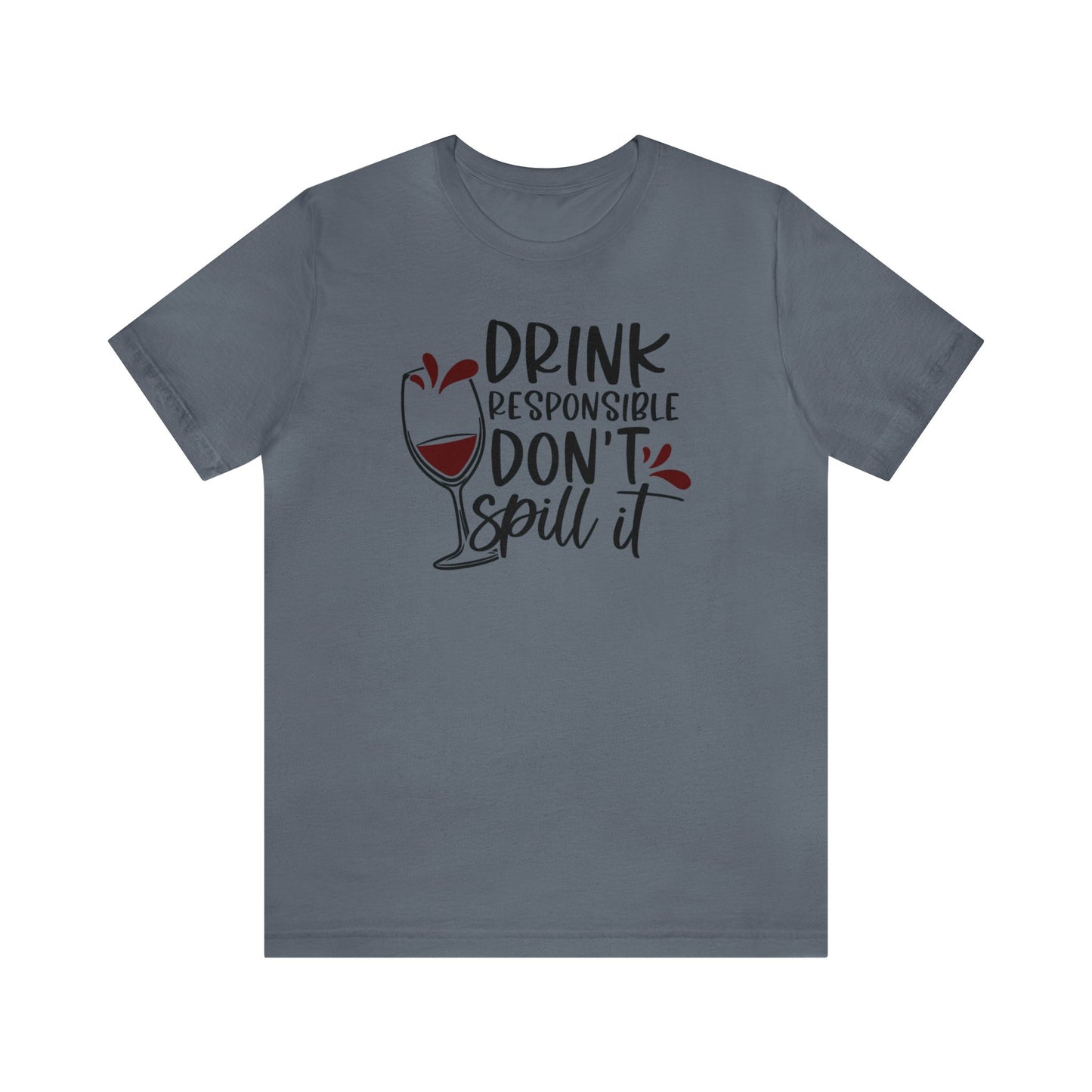 Drink Responsible Dont Spill It Unisex Jersey Tee