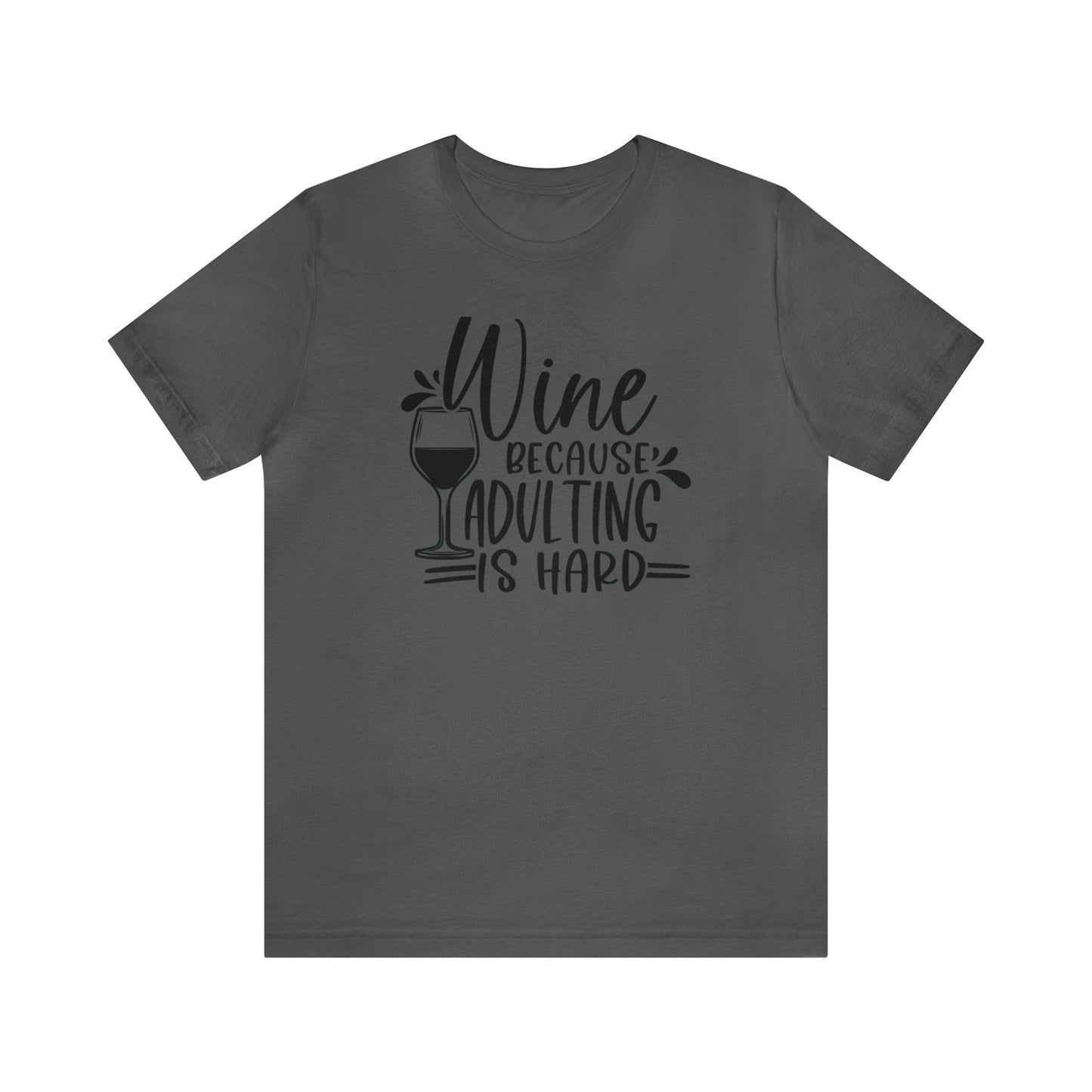 Wine bc Adulting is Hard Unisex Jersey Tee