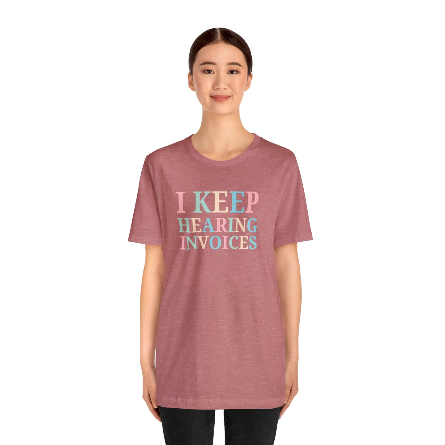 I Keep Hearing Invoices Unisex Jersey Tee