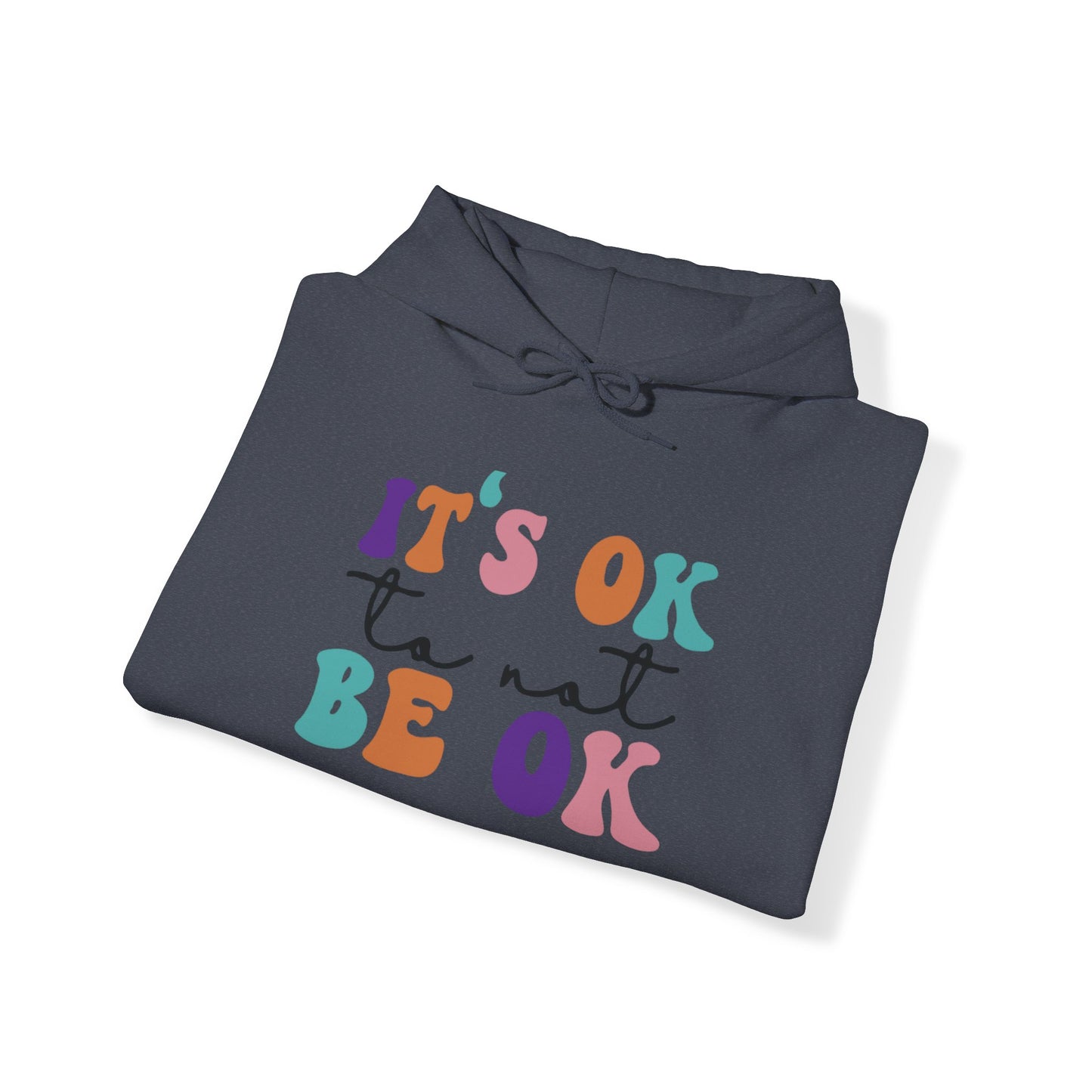 Its Ok to not BE OK Blend™ Hooded Sweatshirt