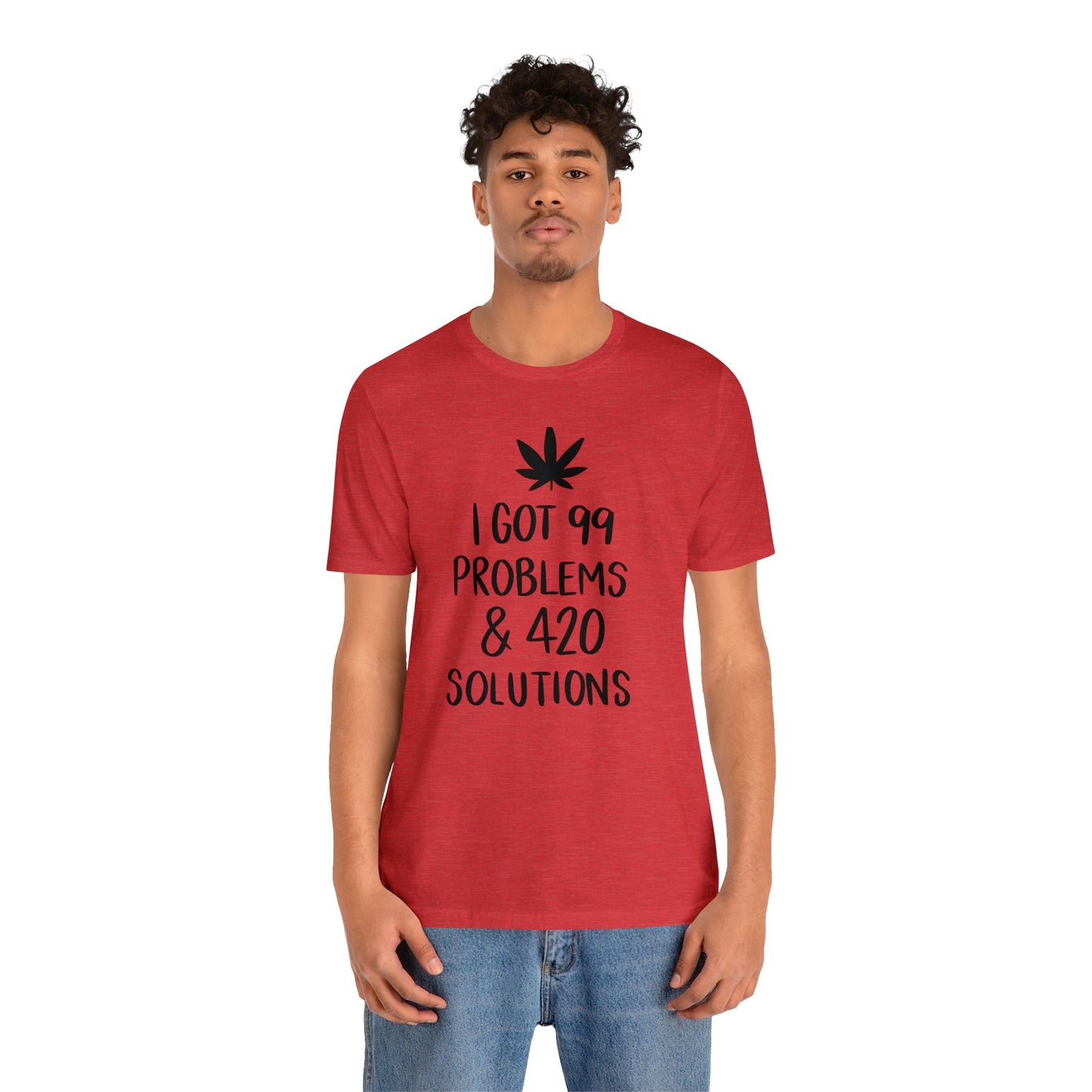 I Got 99 Problems & 420 Solutions Unisex Jersey Tee