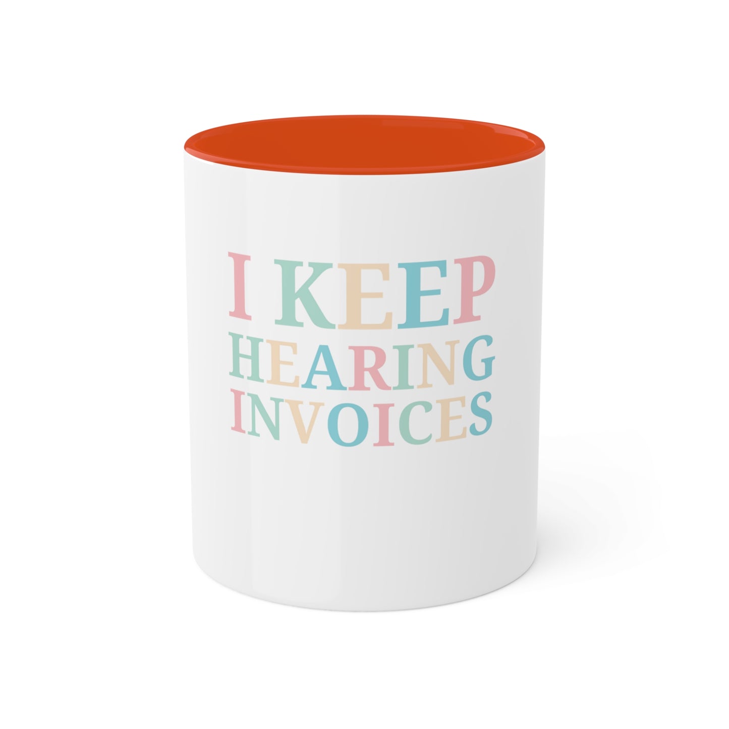 I Keep Hearing Invoices, Custom Personalized Mug