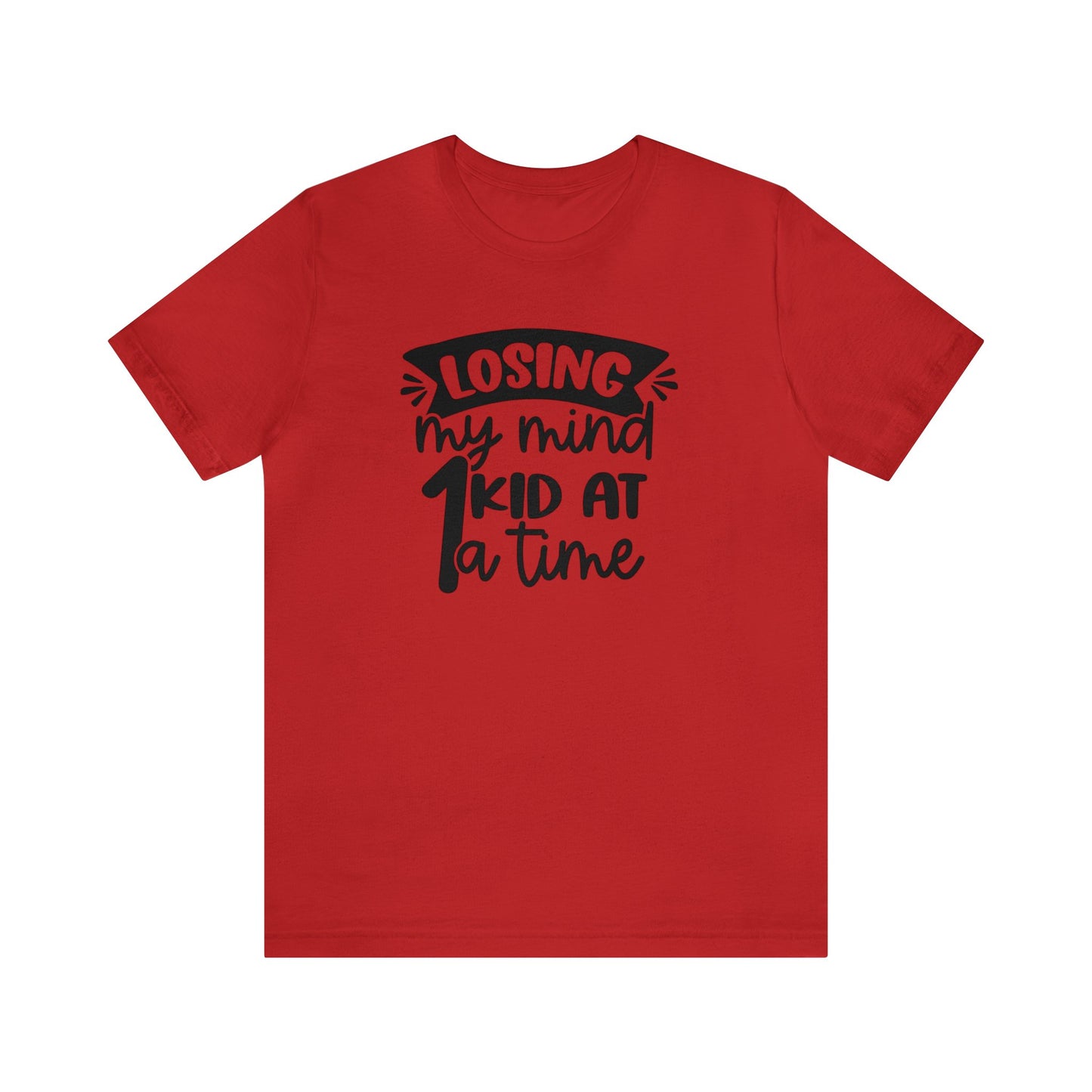 Losing my Mind 1 Kid at a Time Unisex Jersey Tee