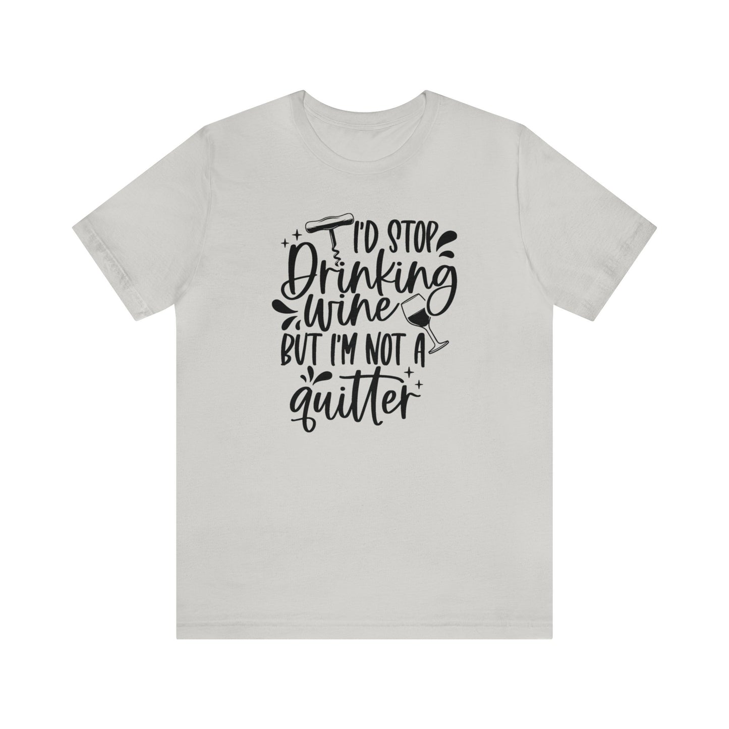 I'd stop Drinking...Not a Quitter Unisex Jersey Tee