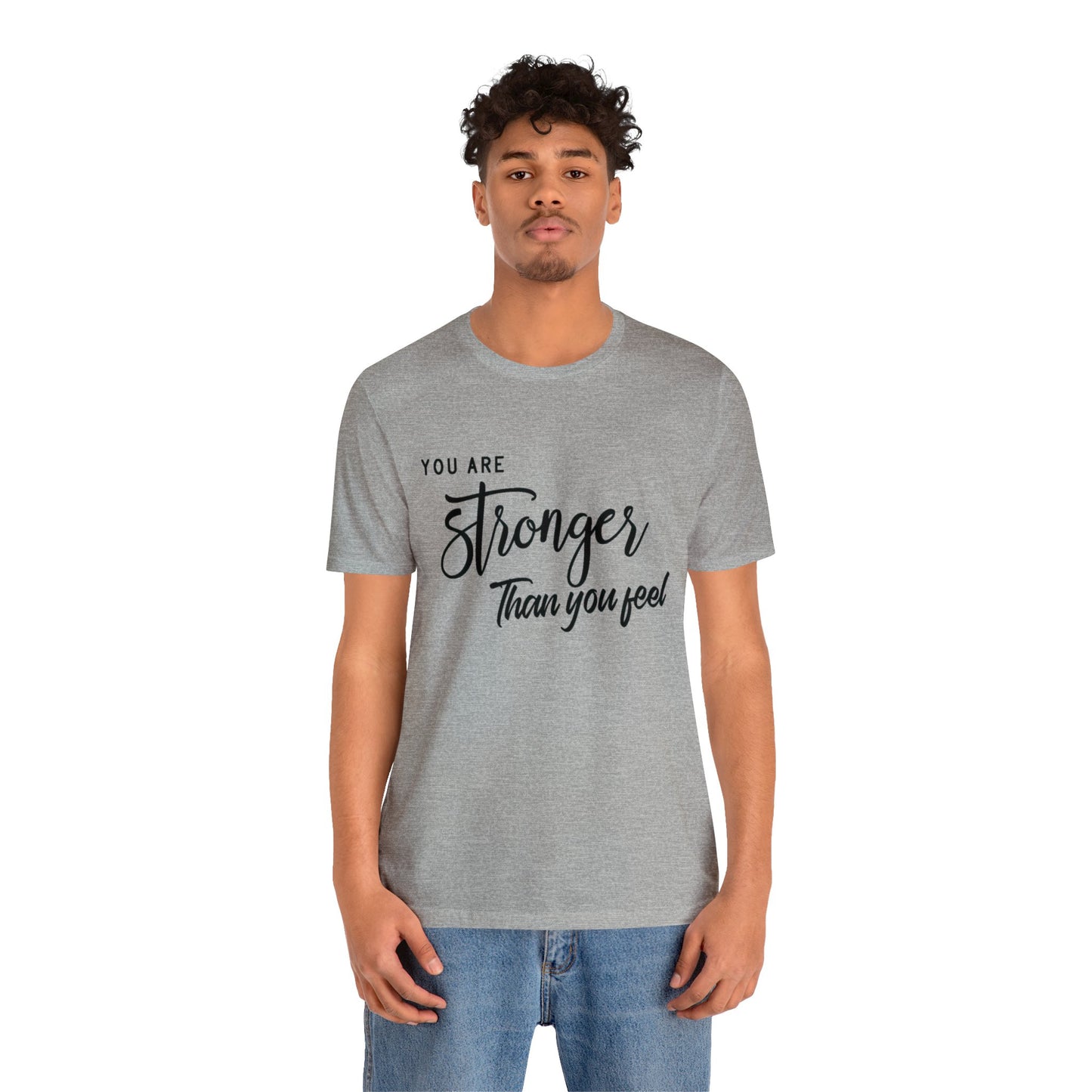 Stronger Than You Feel Unisex Jersey Tee