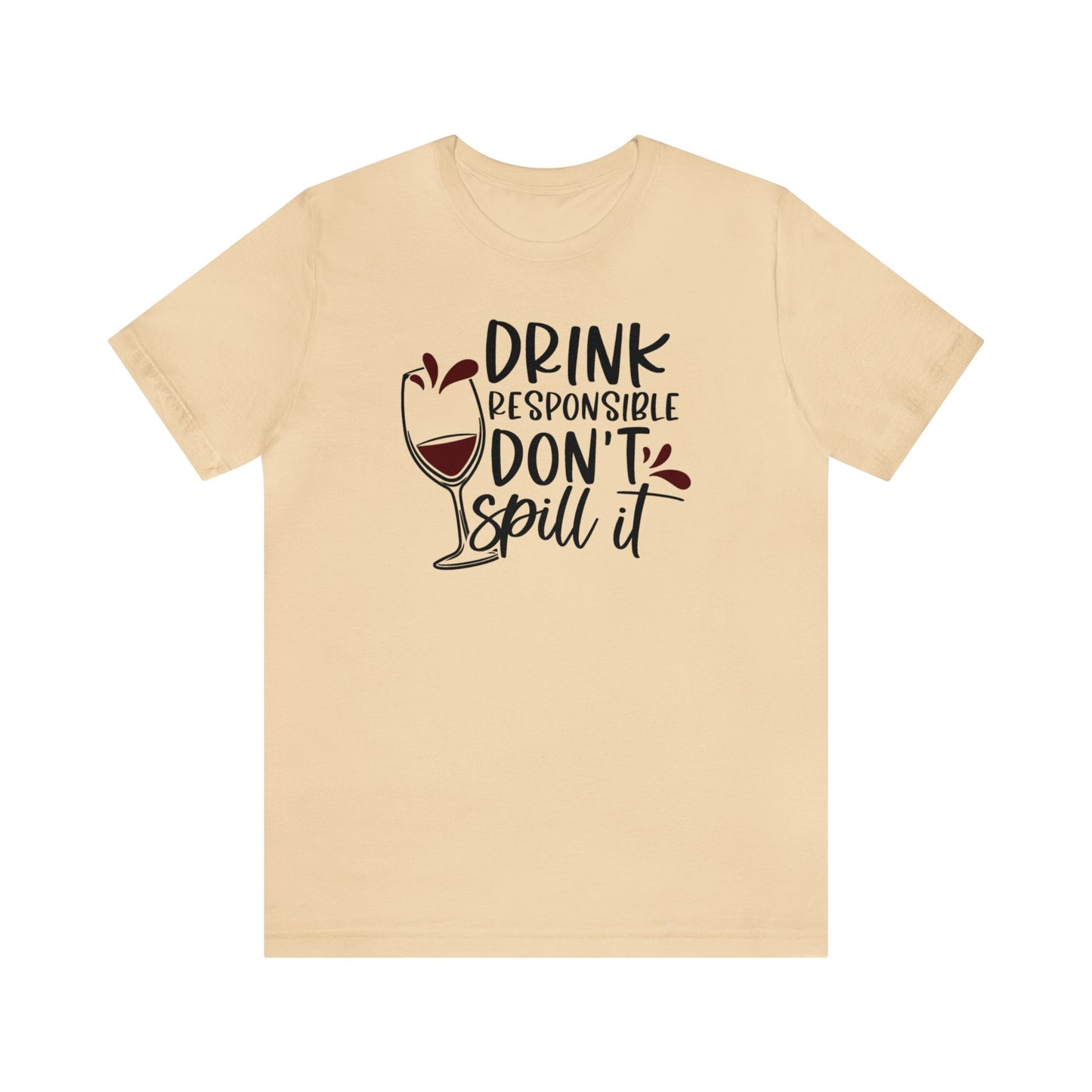 Drink Responsible Dont Spill It Unisex Jersey Tee